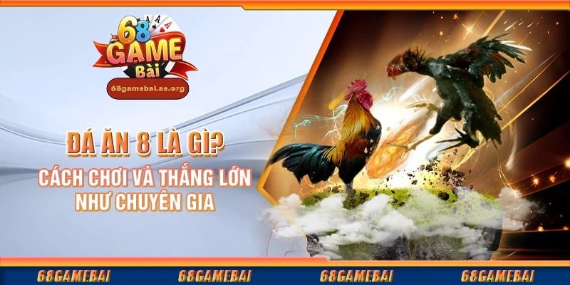 Đá ăn 8 là gì? Cách chơi và thắng lớn như chuyên gia
